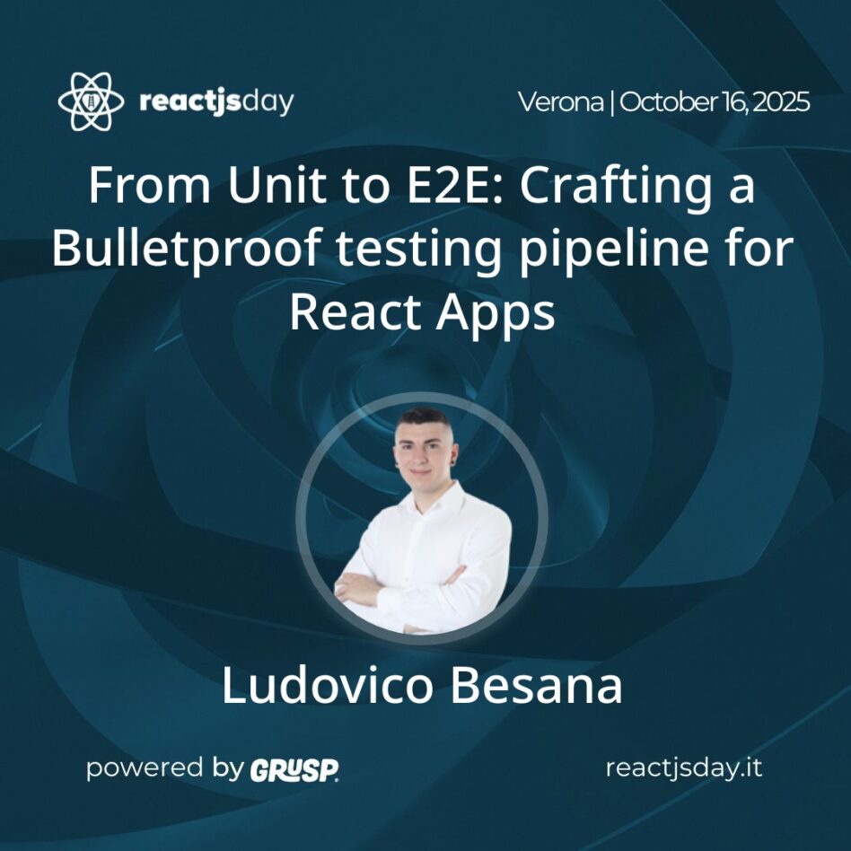 "From Unit to E2E: Crafting a Bulletproof testing pipeline for React Apps" Ludovico Besana - Senior Test Engineer @ Nearform reactjsday Verona (Italy) - October 16, 2025