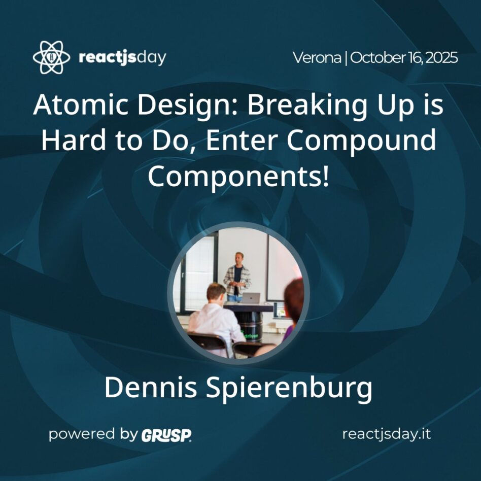 "Atomic Design: Breaking Up is Hard to Do, Enter Compound Components!" Dennis Spierenburg - Divotion, Frontend developer reactjsday Verona (Italy) - Thursday, 16th October 2025