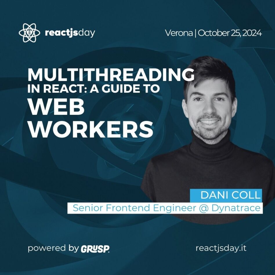 reactjsday - Verona, October 25, 2024 Dani Coll Multithreading in React: A guide to Web Workers
