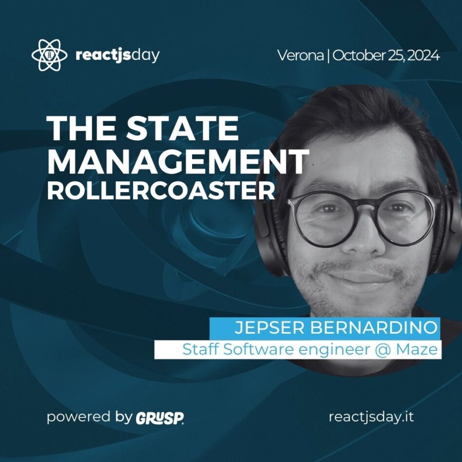 reactjsday - Verona, October 25, 2024 Jepser Bernardino The state management rollercoaster