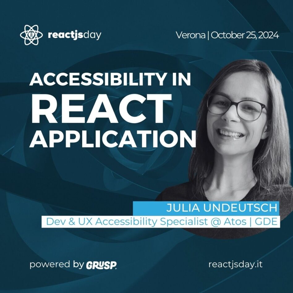 Reactjsday - Verona, October 25, 2024 Julia Undeutsch Accessibility in React Application