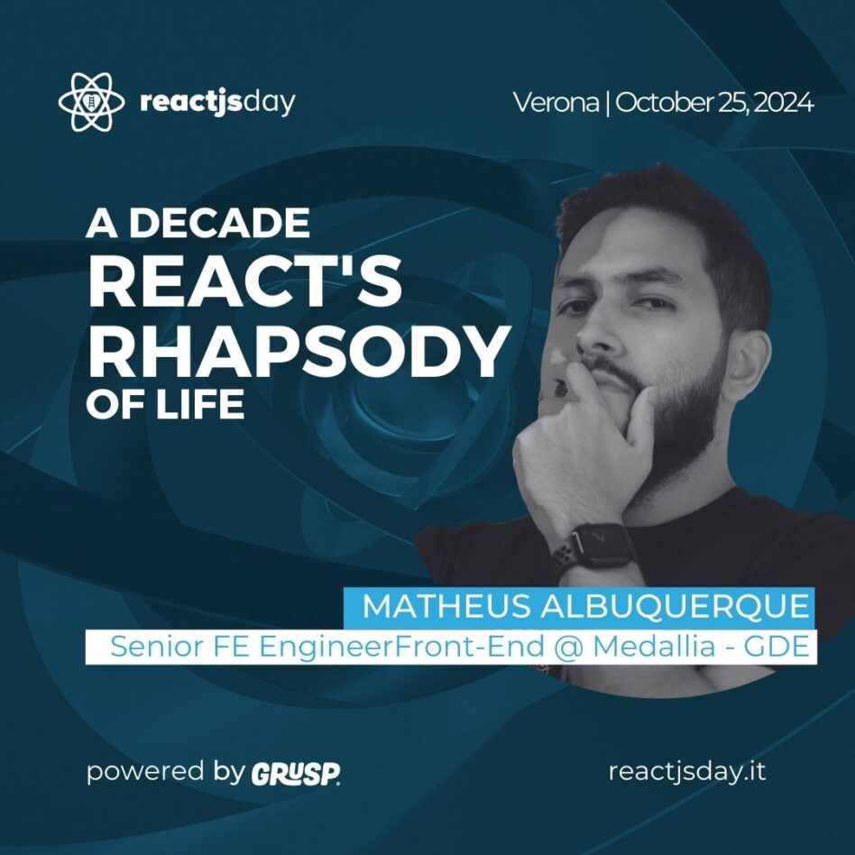 Reactjsday - Verona, October 25, 2024 Matheus Albuquerque A Decade: React’s Rhapsody of Life