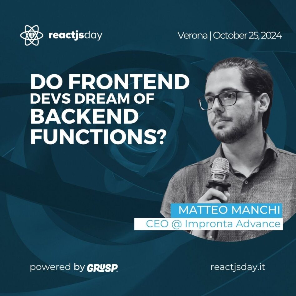 Reactjsday - Verona, October 25, 2024 Matteo Manchi Do Frontend Devs dream of Backend functions?