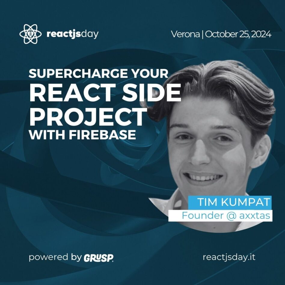 Reactjsday - Verona October 25, 2024 Tim Kumpat Supercharge your React side project with Firebase