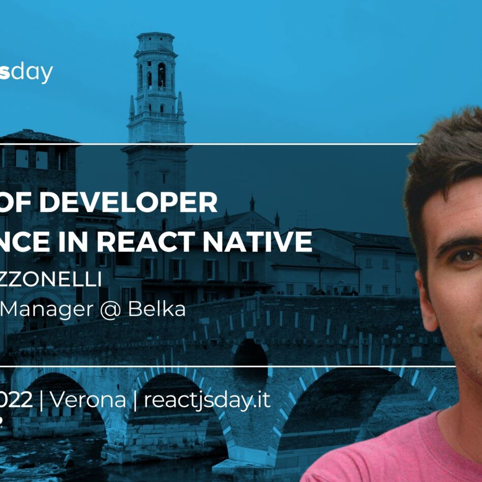 Reactjsday - Verona October 21, 2022 Fabrizio Rizzonelli 5 years of DEVeloper EXperience in React Native