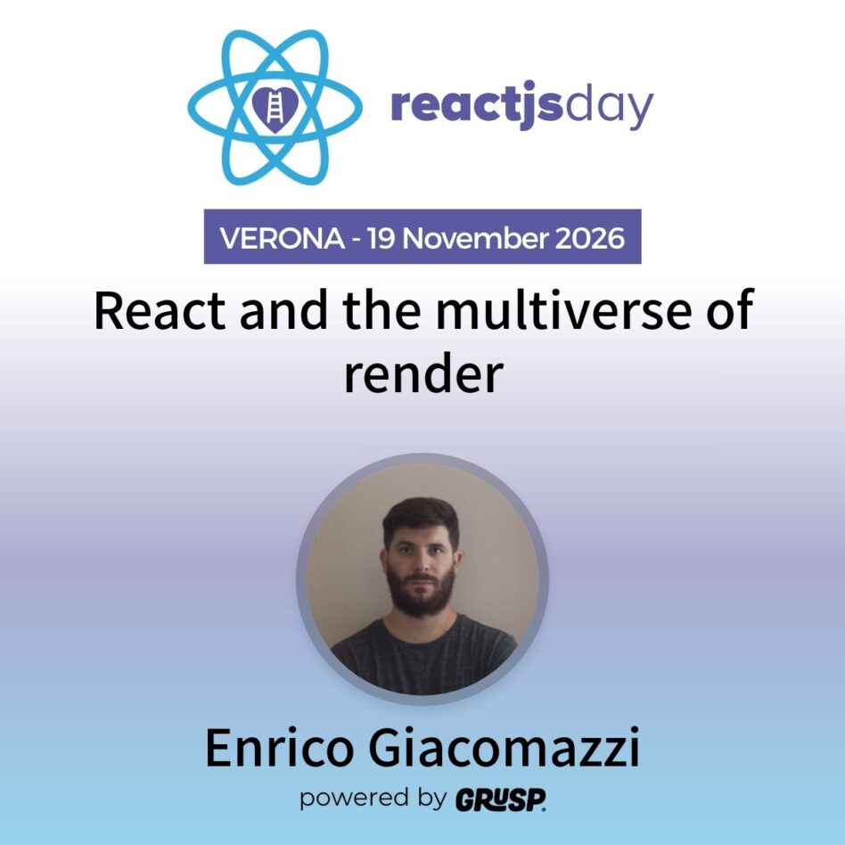 "React and the multiverse of render" by Enrico Giacomazzi - Freelance full stack developer - reactjsday Verona (Italy) - 19 November 2026