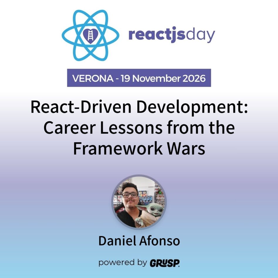 "React-Driven Development: Career Lessons from the Framework Wars" by Daniel Afonso - Senior Developer Advocate @ PagerDuty - reactjsday Verona (Italy) - 19 November 2026